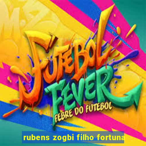 rubens zogbi filho fortuna